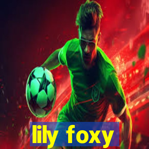 lily foxy